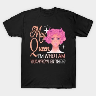 May Girl ..I'm who I'm your approval isn't needed may girl birthday gift idea T-Shirt